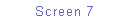 Text Box: Screen 7