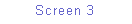Text Box: Screen 3