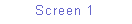 Text Box: Screen 1
